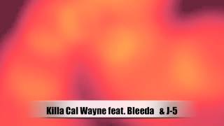 Killa Cal Wayne ft. Bleeda & J5 - Home