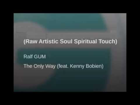 Ralf GUM ft. Kenny Bobien - The Only Way (Raw Artistic Soul Spiritual Touch)