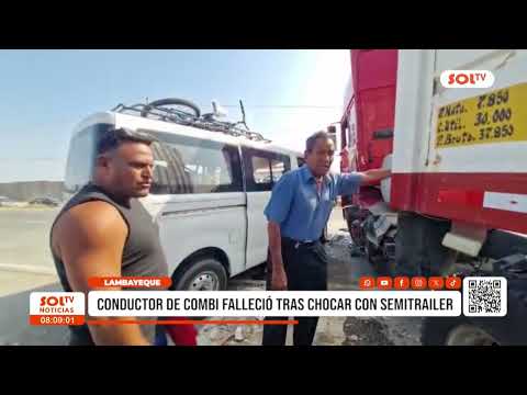 Lambayeque: conductor de combi falleció tras chocar con semitrailer