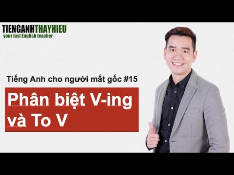 Bài 15: Phân biệt V-ing và To V - Ngữ Pháp Cơ Bản - Thầy Phạm Trọng Hiếu