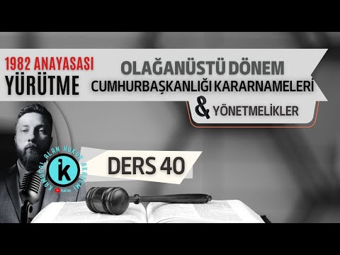 40) ANAYASA HUKUKU - OLAĞANÜSTÜ DÖNEM CUMHURBAŞKANLIĞI KARARNAMELERİ, YÖNETMELİK -2023 / 2024 GÜNCEL