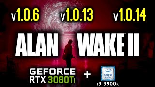 Alan Wake 2 PC version 1_0_6 vs 1_0_13 vs 1_0_14 - Benchmark RTX 3080 Ti