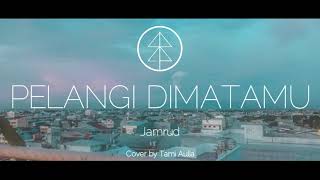 Download lagu PELANGI DI MATAMU - JAMRUD | COVER BY TAMI AULIA #LIRIK mp3