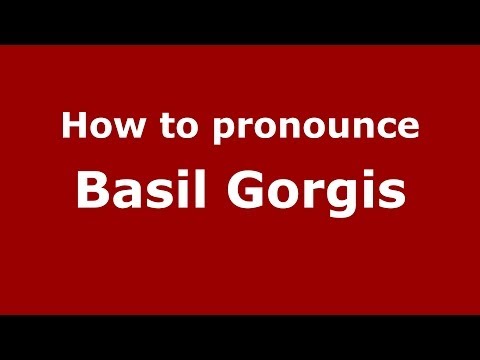 How to pronounce Basil Gorgis