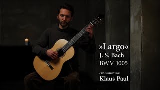 Johann Sebastian Bach: Largo BWV 1005 on Classical Guitar: Klaus Paul / 432 Hz