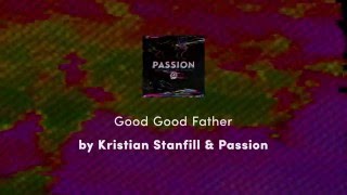 Good Good Father - Kristian Stanfill & Passion lyric video