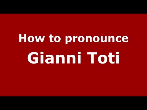 How to pronounce Gianni Toti (Italian/Italy)  - PronounceNames.com