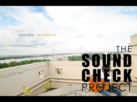 The Soundcheck Project : Rhythm Shaw - 'The Opening Act'