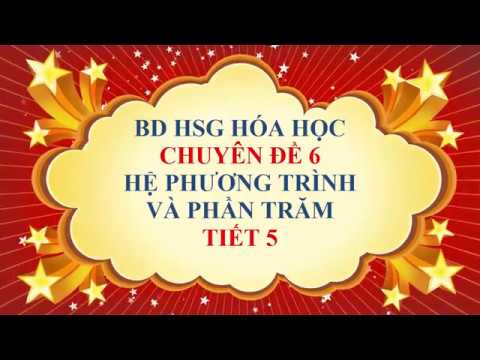 Hóa học lớp 9 - BD HSG - Chuyên đề 6 - Hệ phương trình e phần trăm - Tiết 5