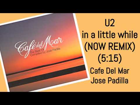 U2 in a little while Now Remix Jose Padilla Cafe Del Mar