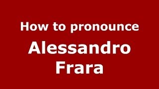 How to pronounce Alessandro Frara