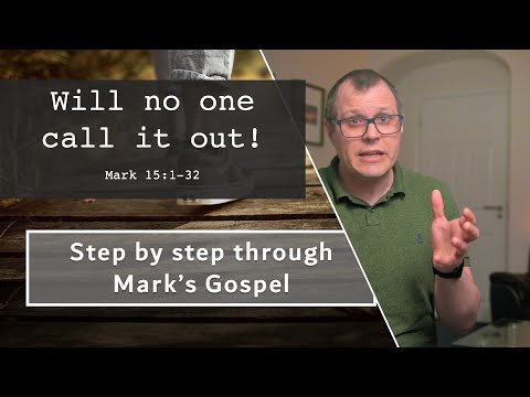Will no one call it out? Mark 15:1-32