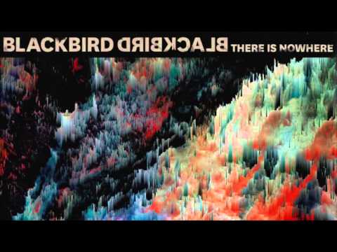 Blackbird Blackbird - There Is Nowhere (Lyric Video)