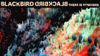 Blackbird Blackbird - There Is Nowhere (Lyric Video)