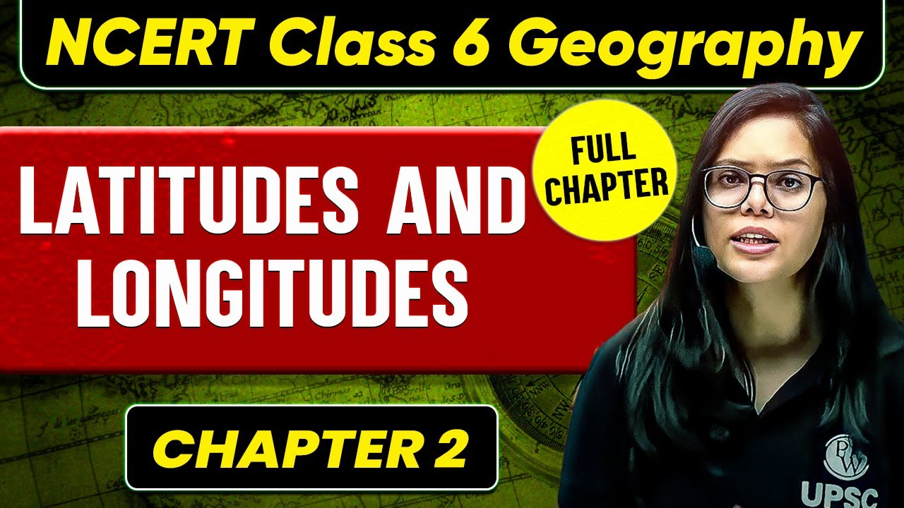Latitudes and Longitudes FULL CHAPTER | Class 6 Geography Chapter 2 | UPSC Preparation