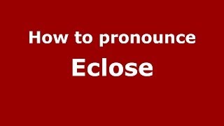 How to pronounce Eclose