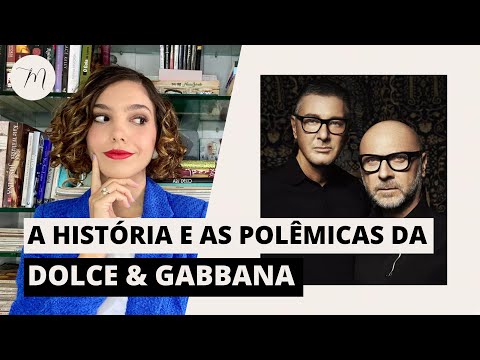 DOLCE & GABBANA - HISTÓRIA E POLÊMICAS | CRÔNICAS DA MODA POR MARIA LANDEIRO