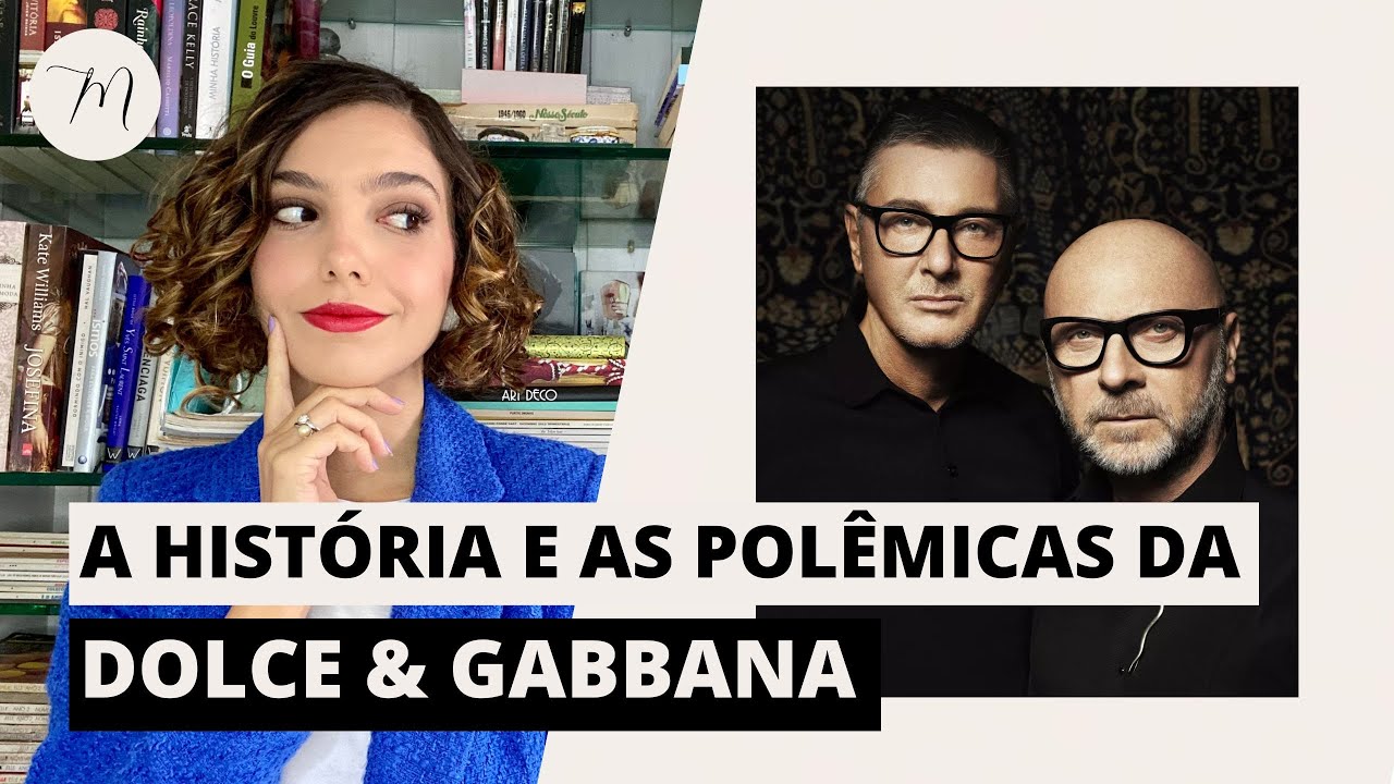 DOLCE & GABBANA - HISTÓRIA E POLÊMICAS | CRÔNICAS DA MODA POR MARIA LANDEIRO