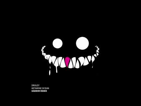 DRULEY - KETAMINE OCEAN (XAEBOR REMIX)