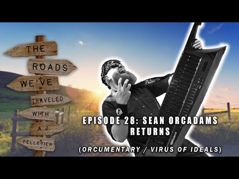 "The Roads We've Traveled" Episode 28: Sean ORCAdams Returns! (ORCumentary/Virus of Ideals)