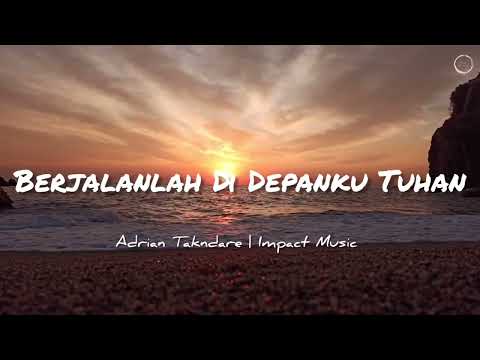 Berjalanlah Di Depanku Tuhan Lirik - Adrian Takndare | Impact Music [Official Lyric Video]