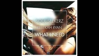 Soul Seekerz Feat Rebekah Ryan - What I Need (Pre-Release Preview)