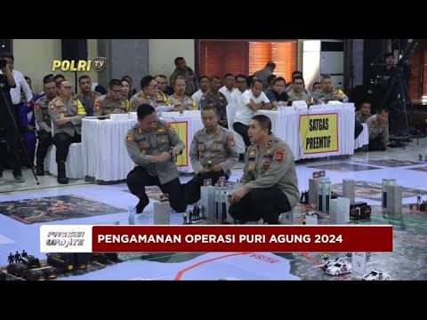 PRESISI UPDATE : PENGAMANAN OPERASI PURI AGUNG 2024 14/05/2024 18.00