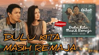 Download lagu ARIEL NOAH - Dulu Kita Masih Remaja (Ost. Dilan ITB 1997) | Lirik Lagu Viral Indonesia 2026 mp3
