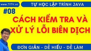 Java 08.  Cách kiểm tra và xử lý lỗi biên dịch | Phần 1 - Lập Trình Java Cơ Bản