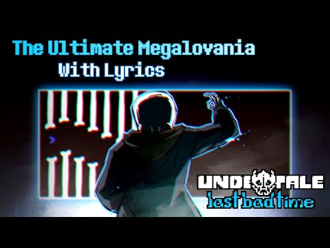The Ultimate Megalovania With Lyrics - Undertale: Last Bad Time