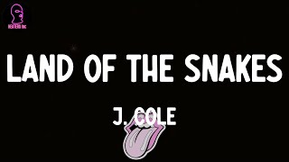 J. Cole - Land Of The Snakes (lyrics)