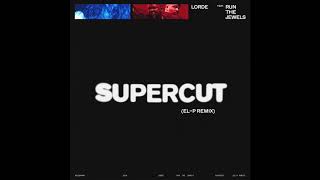 Lorde - Supercut feat. Run The Jewels (El-P Remix)