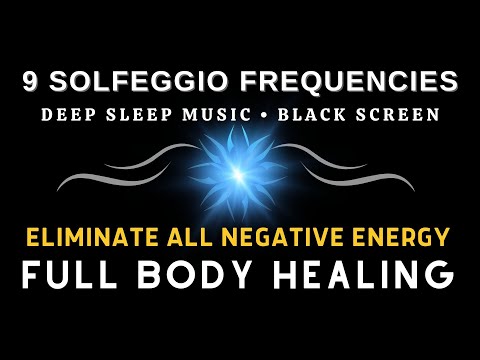 Eliminate All Negative Energy with All 9 Solfeggio Frequencies ☯ BLACK SCREEN DEEP SLEEP MUSIC