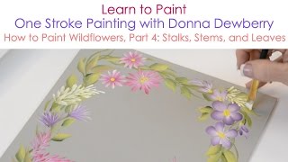 One Stroke Painting with Donna Dewberry - How to Paint Wildflowers, Pt. 4: Stalks, Leaves, Blossoms