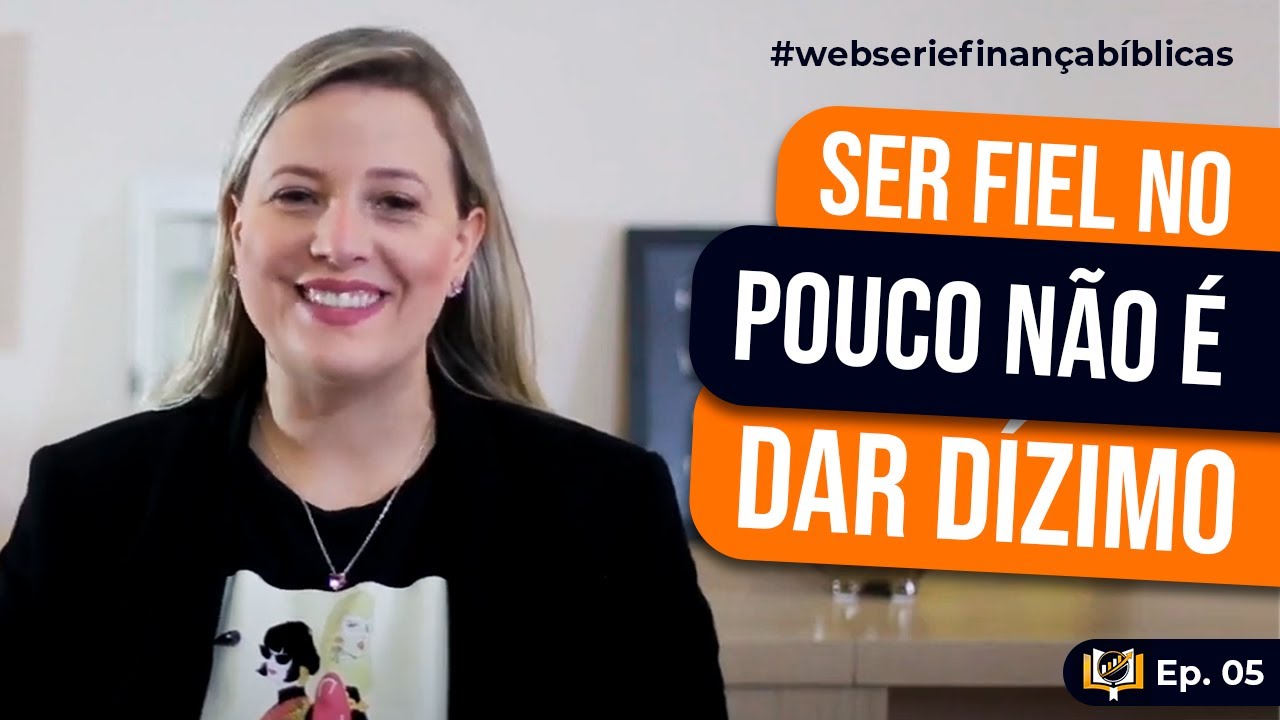 Websérie Finanças Bíblicas - Episódio 5 | Ser Fiel no Pouco NÃO é Dar Dízimo!