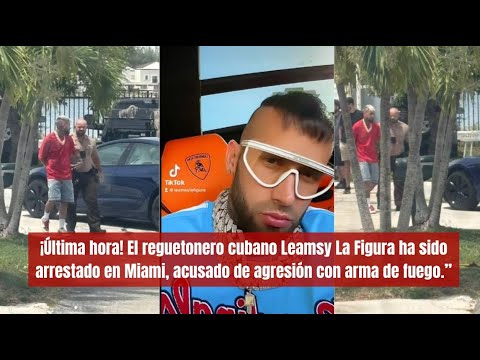 El reguetonero cubano Leamsy La Figura ha sido arrestado en Miami, acusado de agresión con arma