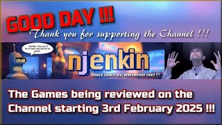 Good Day !!!  The Games being reviewed on the Channel starting 3rd February 2025 !!