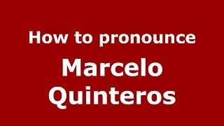 How to pronounce Marcelo Quinteros