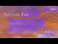 Fairytale Fun Ashia Original Song