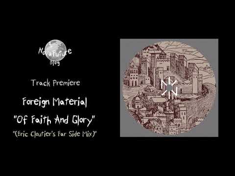 Foreign Material - Of Faith And Glory (Eric Cloutier's Far Side Mix) [NORLTD003 | Norite | Premiere]