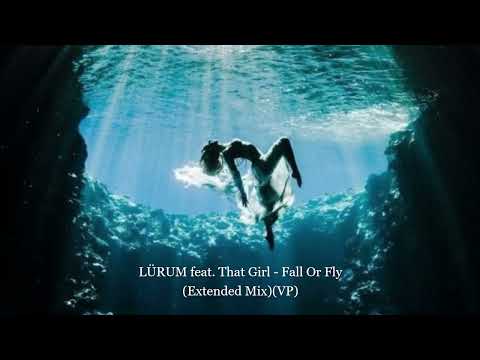 LÜRUM feat. That Girl - Fall Or Fly (Extended Mix)