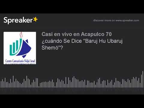 ¿cuándo Se Dice "Baruj Hu Ubaruj Shemó"?