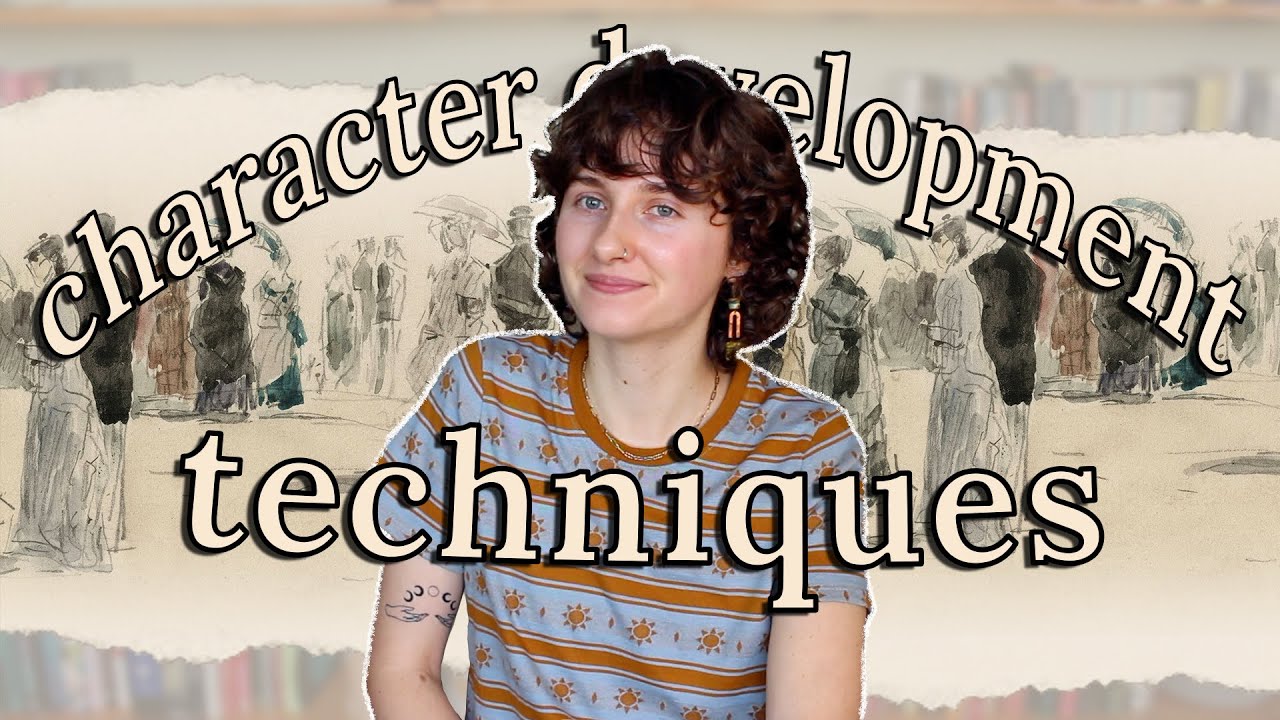 23 CHARACTER DEVELOPMENT TECHNIQUES | putting character complexity on the page