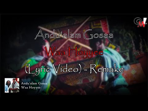 Andu'alam Gosaa - Waa Hoyye (Lyric Video) - Remake