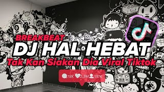 Download lagu DJ HAL HEBAT | TAKKAN SIAKAN DIA BELUM TENTU ADA YANG SEPERTI DIA | BREAKBEAT | VIRAL TIKTOK ! mp3