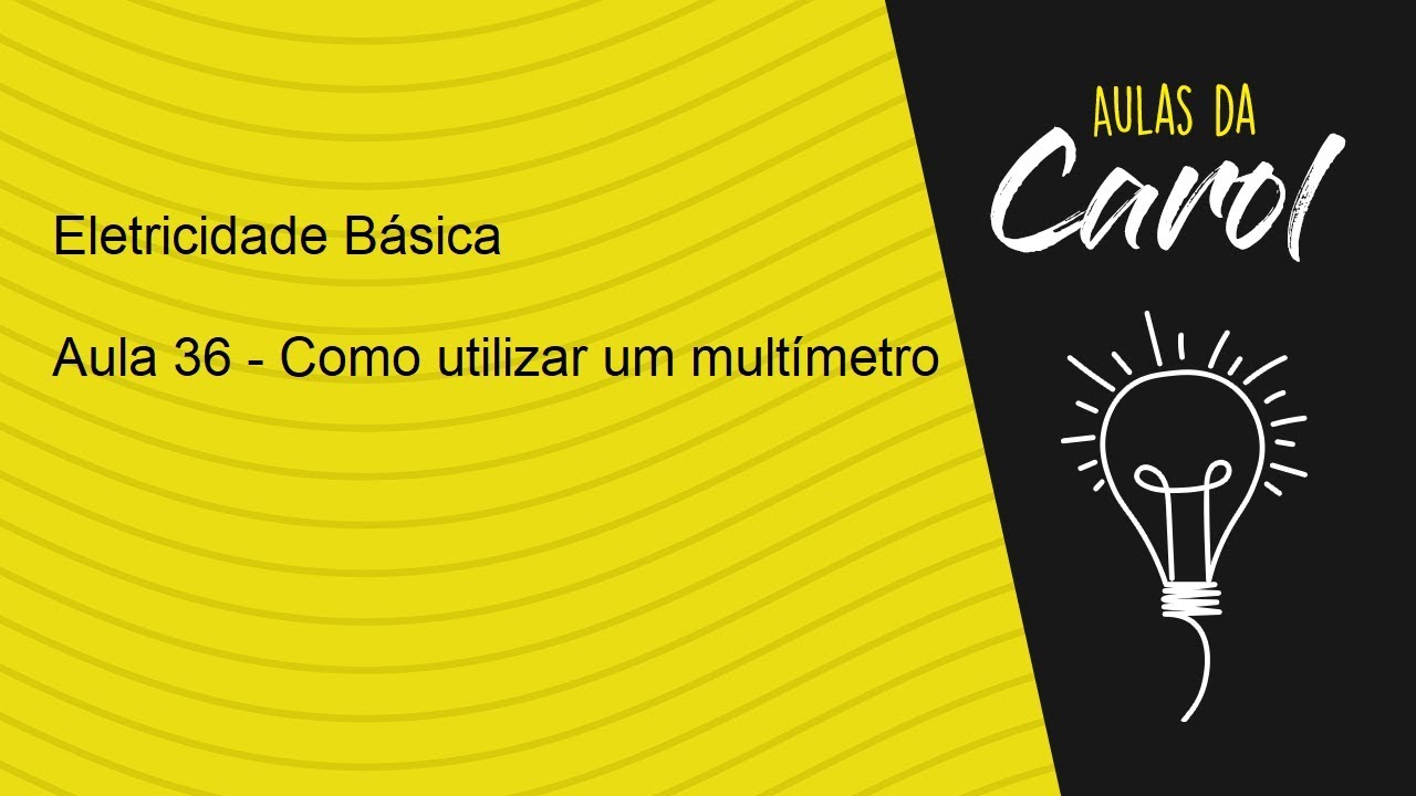 Eletricidade Básica - Aula 36 - Utilização do Multímetro