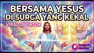 Download lagu BERSAMA YESUS DI SURGA YANG KEKAL || Lagu Utuh Viral Tiktok mp3