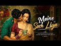 New Hindi Song 2026 Maine Soch Liya Video Song Tumsa Nahin Dekha A Love Story Video 4k