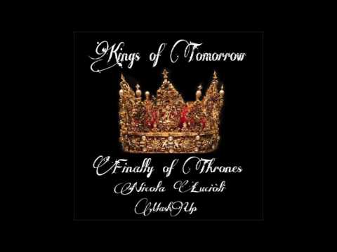Kings of Tomorrow - Finally of Thrones (Nicola Luciòli MashUp)