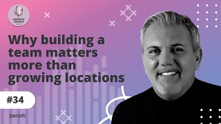 Why building a team matters more than growing locations